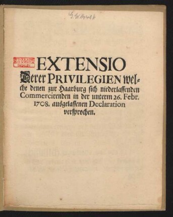 Extensio Derer Privilegien welche denen zur Haarburg sich niederlassenden Commercirenden in der unterm 26. Febr. 1708. ausgelassenen Declaration versprochen : [Hannover den 28. Jan. 1709.]