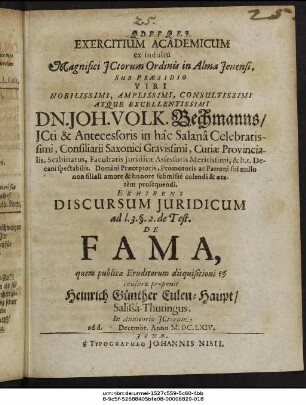 Exercitium Academicum ex indultu Magnifici ICtorum Ordinis in Alma Ienensi, Sub Praesidio ... Dn. Joh. Volk. Bechmanns ... Exhibens Discursum Iuridicum ad l. 3. §. 2. de Test. De Fama