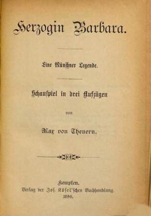Herzogin Barbara : eine Münchner Legende ; Schauspiel in drei Aufzügen