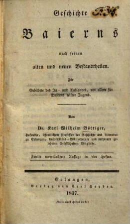 Geschichte Baierns nach seinen alten und neuen Bestandtheilen : Für Gebildete des In- und Auslandes, vor allem für Baierns reifere Jugend