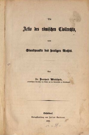 Die Actio des römischen Civilrechts, vom Standpunkte des heutigen Rechts