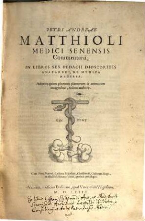 Petri Andreae Matthioli ... Commentarii, in libros sex Pedacii Dioscoridis Anazarbei, de medica materia : adiectis quam plurimis plantarum & animalium imaginibus, eodem authore