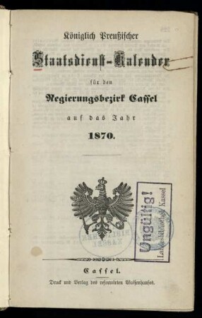 1870: Königlich Preußischer Staatsdienst-Kalender für den Regierungsbezirk Cassel : auf das Jahr ...