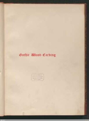 Details of gothic wood-carving : being a series of drawings from original work chiefly of the fourteenth and fifteenth centuries with explanatory notes