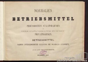Normalien für Betriebsmittel der preussischen Staatsbahnen und unter Staats-Verwaltung stehenden Privatbahnen : Betriebsmittel für Bahnen untergeordneter Bedeutung mit normaler Spurweite