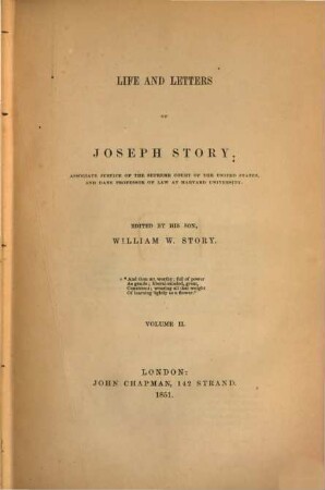 Life and Letters of Joseph Story : Edited by his son William W. Story. (Mit 1 Porträt.), 2
