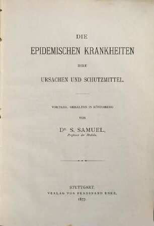 Die epidemischen Krankheiten, ihre Ursachen und Schutzmittel : Vortrag