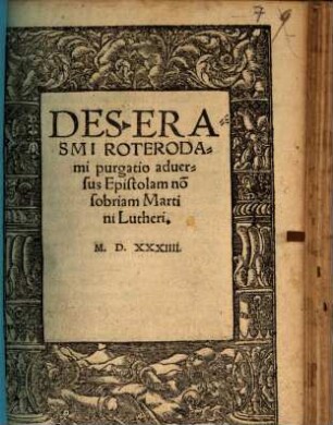 Des. Erasmi Roterodami purgatio aduersus Epistolam no[n] sobriam Martini Lutheri
