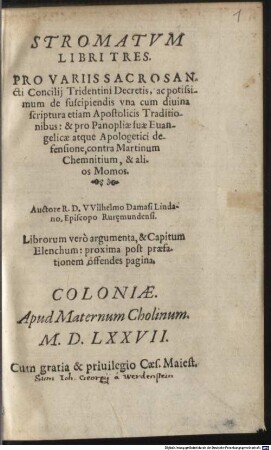 Stromatvm Libri Tres : Pro Variis Sacrosancti Concilij Tridentini Decretis, ac potissimum de suscipiendis vna cum diuina scriptura etiam Apostolicis Traditionibus, & pro Panopliae suae Euangelicae atque Apologetici defensione, contra Martinum Chemnitium, & alios Momos.