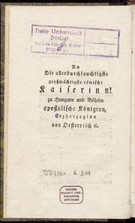 An Die allerdurchlauchtigste großmächtigste römische Kaiserinn!
