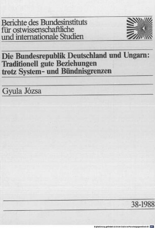 Die Bundesrepublik Deutschland und Ungarn : traditionell gute Beziehungen trotz System- und Bündnisgrenzen