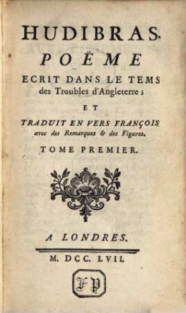 Hudibras : Poëme ; Ecrit Dans Le Tems des Troubles d'Angleterre Et Traduit En Vers François avec des Remarques et des Figures. 1