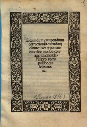 Secundum compendium correctionis calendarii continens et exponens diversos modos corrigendi calendarium pro recta pasche celebratione