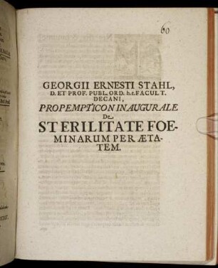 Georgii Ernesti Stahl, D. Et Prof. Publ. Ord. h.t. Facult. Decani, Propempticon Inaugurale De Sterilitate Foeminarum Per Aetatem
