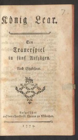 König Lear : Ein Trauerspiel in fünf Aufzügen. Nach Shakespear. Aufgeführt auf dem Churfürstl. Theater zu München