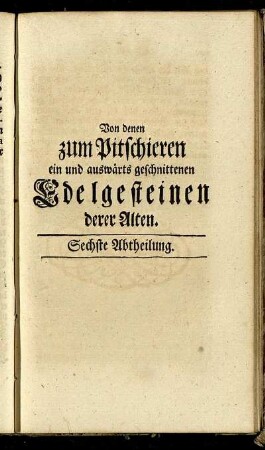 Sechste Abtheilung. Von denen zum Pitschieren ein und auswärts geschnittenen Edelgesteinen derer Alten.