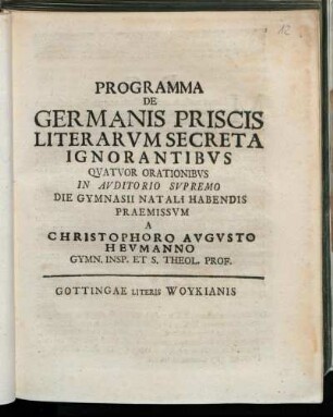 Programma De Germanis Priscis Literarvm Secreta Ignorantibvs : Qvatvor Orationibvs ; [P.P. Gottingae d. IV. Maii MDCCXIX.]