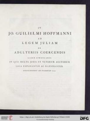 IV. Jo. Guilielmi Hoffmanni: Ad Legem Juliam de Adulteriis coercendis Liber singularis, in quo multa Juris et veterum Auctorum loca explicantur ac illustrantur