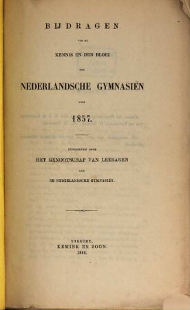 Bijdragen tot de kennis en den bloei der Nederlandsche gymnasien, 1857 (1858)