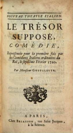 Le Trésor Supposé : Comédie, Représentée pour la premiere fois par les Comédiens Italiens ordinaires du Roi, le septieme Février 1720