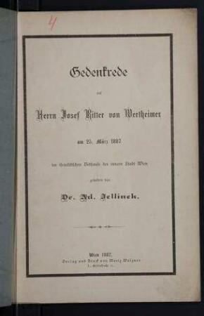 Gedenkrede auf Herrn Josef Ritter von Wertheimer : am 25. März 1887 im israelitischen Bethause der innern Stadt Wien / gehalten von Ad. Jellinek