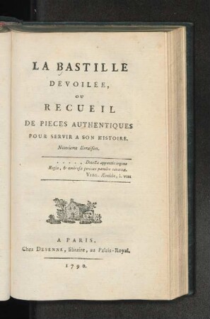 Livr. 9: La bastille dévoilée ou recueil de pièces authentiques pour servir à son histoire