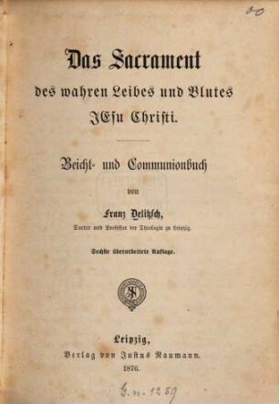 Das Sakrament des wahren Leibes und Blutes JEsu Christi : Beicht- und Communionbuch