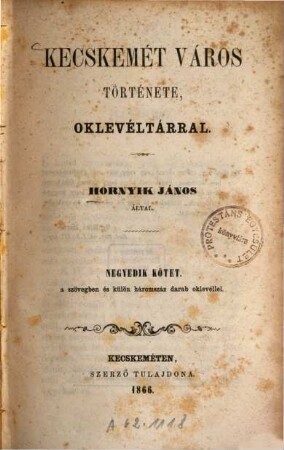 Kecskemét város története, oklevéltárral : Kecskemét szerző tulajdona, 4