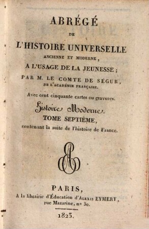 Abregé de l'histoire universelle, ancienne et moderne : à l'usage de la jeunesse, 32. Histoire moderne ; 7: contenant la suite de l'histoire de France