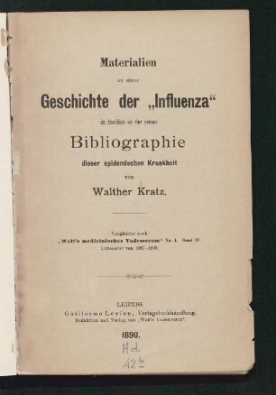 Materialien zu einer Geschichte der "Influenza" im Anschluss an eine genaue Bibliographie dieser epidemischen Krankheit