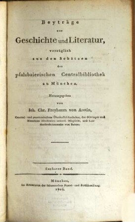 Beyträge zur Geschichte und Literatur, vorzüglich aus den Schätzen der Königl. Hof- und Centralbibliothek zu München, 6. 1806