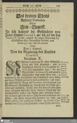 Des dritten Theils Anderer Periodus Oder Zeit-Begriff. In sich haltend die Geschichten von Zeiten Kaysers Conradi I. an, biß auf den Tod Hernici II. Sancti, nemlich die gantze Regierung der Sächsischen oder Ottonischen Familiae, von Anno 911. an, biß ad Anum 1024.