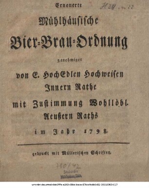 Erneuerte Mühlhäusische Bier-Brau-Ordnung : genehmiget von E. HochEdlen Hochweisen Innern Rathe mit Zustimmung Wohllöbl. Aeußern Raths im Jahr 1798.