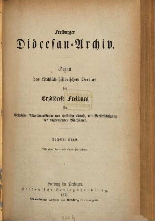 Freiburger Diözesan-Archiv : Zeitschrift des Kirchengeschichtlichen Vereins für Geschichte, Christliche Kunst, Altertums- und Literaturkunde des Erzbistums Freiburg mit Berücksichtigung der angrenzenden Bistümer, 6. 1871