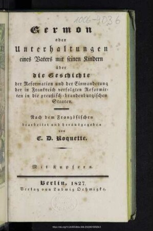 Germon oder Unterhaltungen eines Vaters mit seinen Kindern über die Geschichte der Reformation und der Einwanderung der in Frankreich verfolgten Reformirten in die preußisch-brandenburgischen Staaten