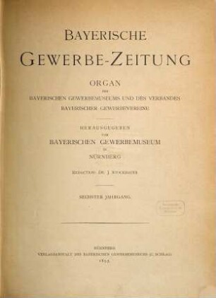 Bayerische Gewerbe-Zeitung : Organ des Bayerischen Gewerbemuseums und des Verbands Bayerischer Gewerbevereine. 6. 1893