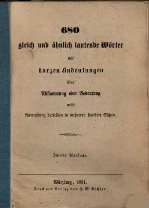 680 gleich und ähnlich lautende Wörter mit kurzen Andeutungen über Abstammung oder Bedeutung nebst Anwendung derselben in mehreren Hundert Sätzen