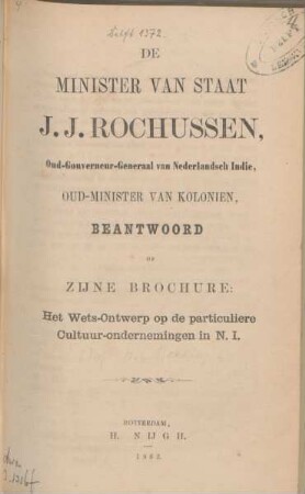 De Minister van Staat J. J. Rochussen, Oud-Gouverneur-Generaal van Nederlandsch Indië, Oud-Minister van Koloniën, beantwoord op zijne brochure "Het wets-ontwerp op de particuliere cultuur-ondernemingen in N.I."