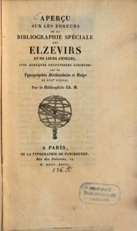 Aperçu sur les erreurs de la bibliographie speciale des Elzevirs et de leurs annexes, avec quelques découvertes curieuses sur la typographie Hollandaise et Belge du XVIIe siècle. par le bibliophile Ch. M. [ottely]