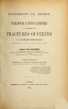 Application de la méthode antiseptique au traitement des fractures ouvertes à la clinique chirurgicale pendant les années 1876 - 1883 par André Jeanneret : Inaug.-Diss.