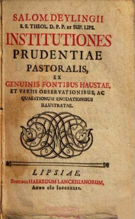 Salomonis Deylingii Institutiones prudentiae pastoralis : Ex Genuinis Fontibus Haustae ...