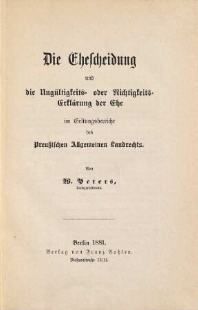 Die Ehescheidung und die Ungültigkeits- oder Nichtigkeits-Erklärung der Ehe im Geltungsbereiche des Preußischen allgemeinen Landrechts