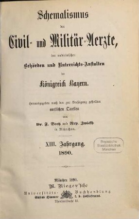 Schematismus der Civil- und Militär-Ärzte, der medicinischen Behörden und Unterrichtsanstalten im Königreich Bayern. 13. 1890