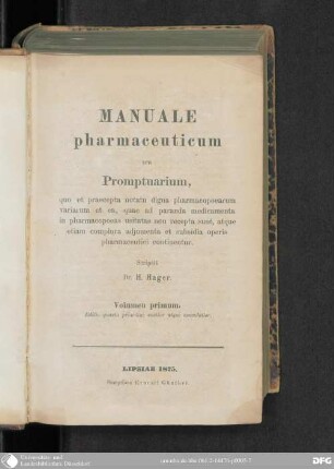 1: Manuale pharmaceuticum seu Promptuarium, quo et Praecepta notatu digna Pharmacopoearum variarum et Ea, quae ad paranda Medicamenta in Pharmacopoeas usitatas non recepta sunt, atque etiam complura Adjumenta et Subsidia Operis pharmaceutici continentur