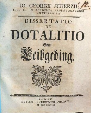 Io. Georgii Scherzii ... Dissertatio de dotalitio : vom Leibgeding
