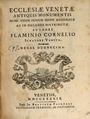 Ecclesiae Venetae antiquis monumentis : nunc etiam primum editis illustratae ac in decades distributae, Tom. IX. Ecclesiae Venetae antiquis monumentis ; decas duodecima