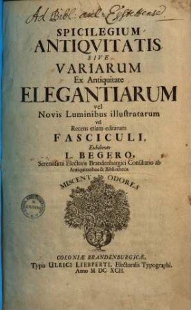 Spicilegium Antiqvitatis Sive Variarum Ex Antiquitate Elegantiarum vel Novis Luminibus illustratarum vel Recens etiam editarum Fasciculi
