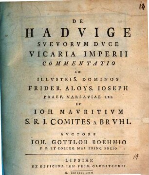 De Hadvige, Suevorum duce, vicaria imperii commentatio : ad illustriss. dominos Frider. Aloys. Ioseph ... et Ioh. Mauritium S. R. I. comites a Bruhl