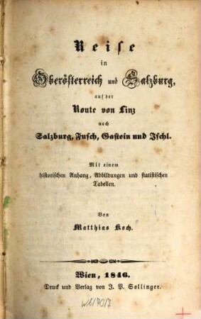 Reise in Oberösterreich und Salzburg, auf der Route von Linz nach Salzburg, Fusch, Gastein und Ischl : Mit einem historischen Anhang, Abbildungen und statistischen Tabellen