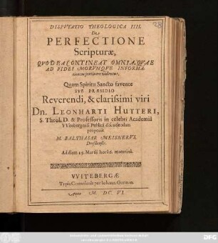 Disputatio Theologica IIII. De Perfectione Scripturae, Quod Ea Contineat Omnia, Quae Ad Fidei Morumque Informationem pertinere videntur